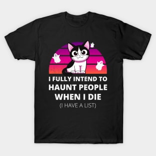 Funny Cat I Fully Intend to Haunt People When I Die T-Shirt